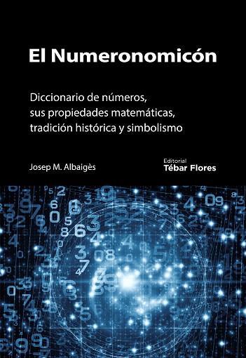 EL NUMERONOMICÓN.DICCIONARIO DE NÚMEROS,SUS PROPIEDADES MATEMÁTICAS,TRADICIÓN HISTÓRICA Y SIMBOLISMO | 9788473605076 | ALBAIGÉS,JOSEP M. | Llibreria Geli - Llibreria Online de Girona - Comprar llibres en català i castellà