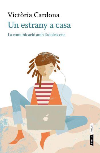 UN ESTRANY A CASA.LA COMUNICACIO AMB L'ADOLESCENT | 9788498091793 | CARDONA,VICTORIA | Llibreria Geli - Llibreria Online de Girona - Comprar llibres en català i castellà