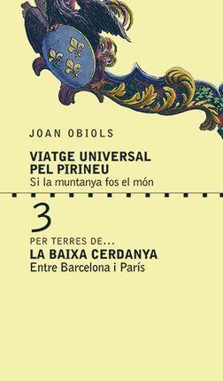 LA BAIXA CERDANYA.ENTRE BARCELONA I PARÍS(VIATGE UNIVERSAL PEL PIRINEU-3) | 9788494660108 | OBIOLS,JOAN | Llibreria Geli - Llibreria Online de Girona - Comprar llibres en català i castellà