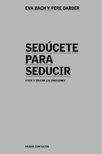 SEDUCETE PARA SEDUCIR.VIVIR Y EDUCAR LAS EMOCIONES | 9788449312526 | BACH,EVA/DARDER,PERE | Llibreria Geli - Llibreria Online de Girona - Comprar llibres en català i castellà