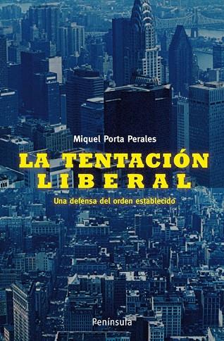 LA TENTACION LIBERAL.UNA DEFENSA DEL ORDEN ESTABLECIDO | 9788483078730 | PORTA PERALES,MIQUEL | Llibreria Geli - Llibreria Online de Girona - Comprar llibres en català i castellà