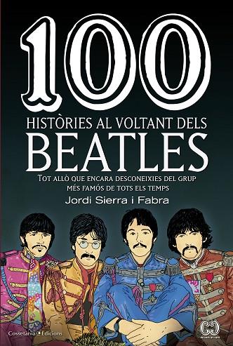100 HISTÒRIES AL VOLTANT DELS BEATLES | 9788490345658 | SIERRA I FABRA,JORDI | Llibreria Geli - Llibreria Online de Girona - Comprar llibres en català i castellà