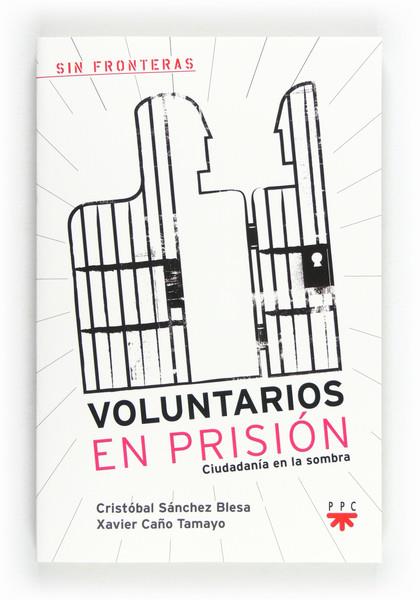 VOLUNTARIOS EN PRISION.CIUDADANIA EN LA SOMBRA | 9788428824231 | SÁNCHEZ BLESA,CRISTÓBAL/CAÑO TAMAYO,XAVIER | Llibreria Geli - Llibreria Online de Girona - Comprar llibres en català i castellà