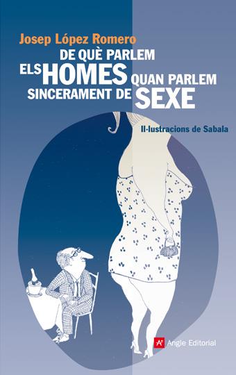 DE QUE PARLEM ELS HOMES QUAN PARLEM SINCERAMENT DE SEXE | 9788496970359 | LOPEZ ROMERO,JOSEP | Llibreria Geli - Llibreria Online de Girona - Comprar llibres en català i castellà