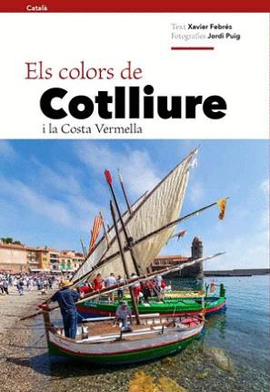 ELS COLORS DE COTLLIURE I LA COSTA VERMELLA | 9788484789796 | FEBRÉS,XAVIER | Libreria Geli - Librería Online de Girona - Comprar libros en catalán y castellano