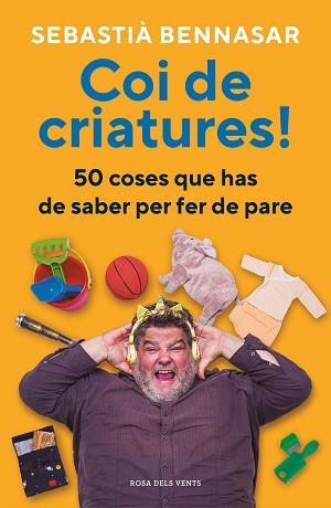 COI DE CRIATURES.50 COSES QUE HAS DE SABER PER FER DE PARE | 9788418062520 | BENNASAR,SEBASTIÀ | Llibreria Geli - Llibreria Online de Girona - Comprar llibres en català i castellà