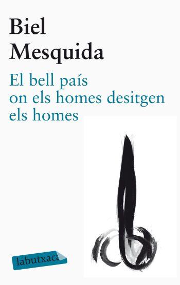 EL BELL PAÍS ON ELS HOMES DESITGEN ELS HOMES | 9788499305479 | MESQUIDA,BIEL | Llibreria Geli - Llibreria Online de Girona - Comprar llibres en català i castellà