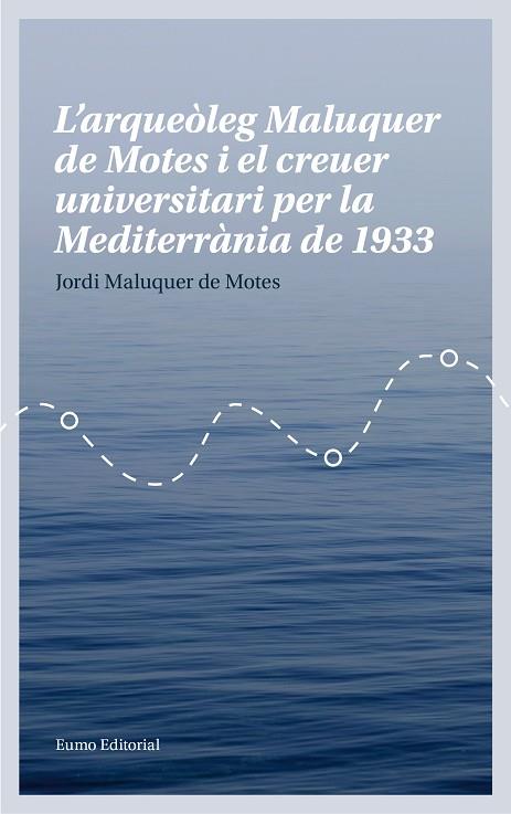 L'ARQUEÒLEG MALUQUER DE MOTES I EL CREUER UNIVERSITARI PER LA MEDITERRÀNIA DE 1933 | 9788497665780 | MALUQUER DE MOTES,JORDI | Llibreria Geli - Llibreria Online de Girona - Comprar llibres en català i castellà