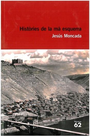 HISTORIES DE LA MA ESQUERRA | 9788492672684 | MONCADA,JESUS | Llibreria Geli - Llibreria Online de Girona - Comprar llibres en català i castellà