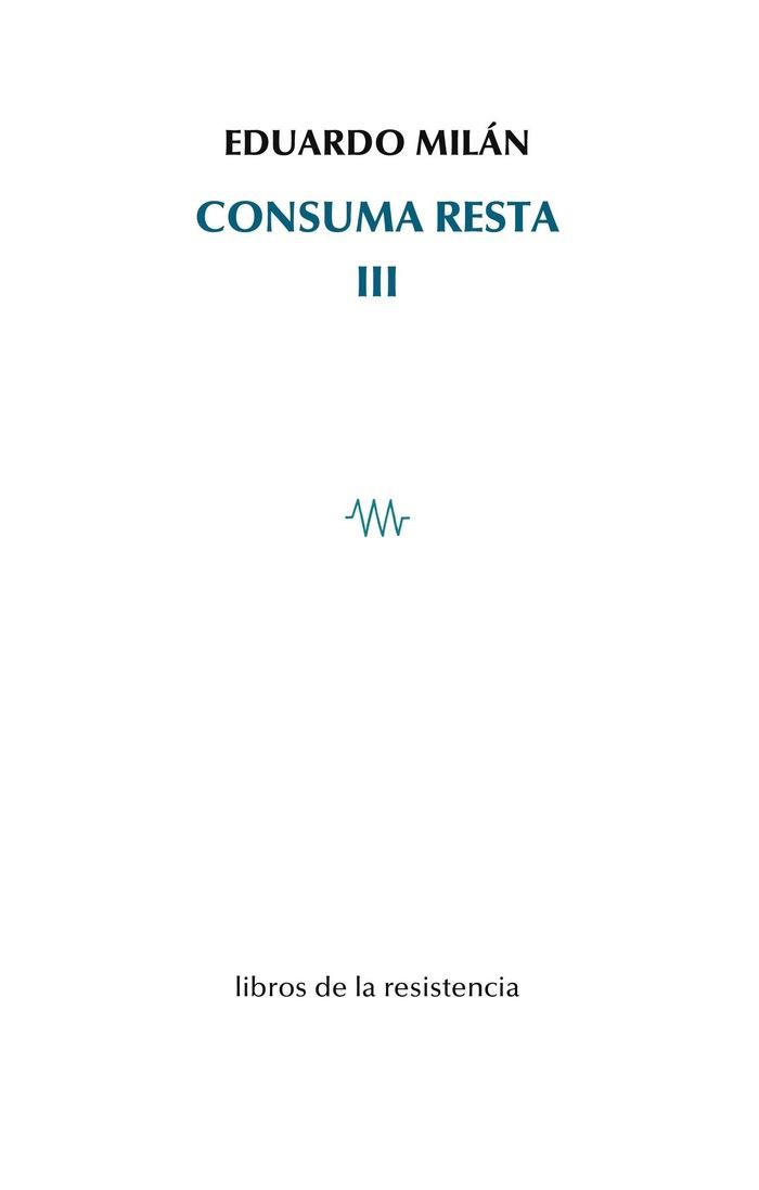 CONSUMA RESTA-3 | 9788415766711 | MILÁN,EDUARDO | Llibreria Geli - Llibreria Online de Girona - Comprar llibres en català i castellà