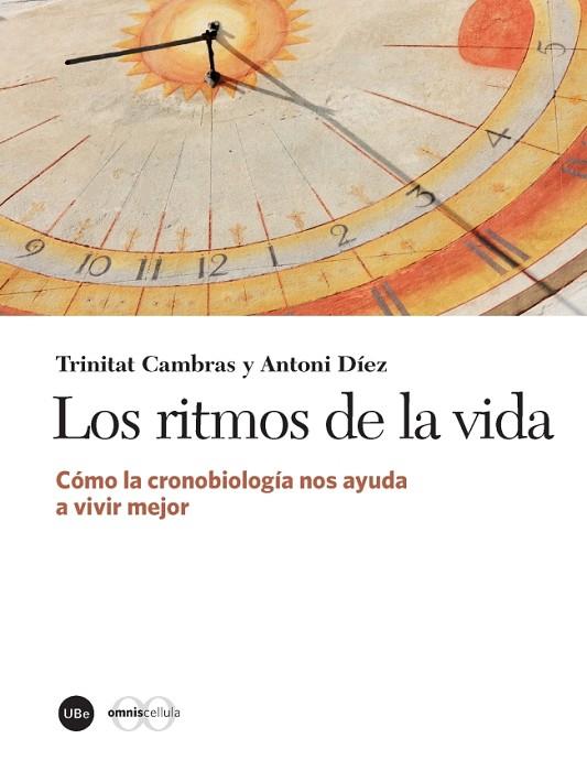 LOS RITMOS DE LA VIDA.CÓMO LA CRONOBIOLOGÍA NOS AYUDA A VIVIR MEJOR | 9788447542031 | CAMBRAS,TRINITAT/DÍEZ,ANTONI | Llibreria Geli - Llibreria Online de Girona - Comprar llibres en català i castellà