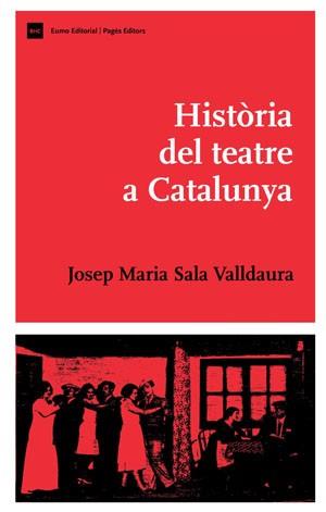 HISTÒRIA DEL TEATRE A CATALUNYA | 9788497793803 | SALA-VALLDAURA,JOSEP M. | Llibreria Geli - Llibreria Online de Girona - Comprar llibres en català i castellà