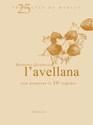 L'AVELLANA COM PREPARAR-LA 10 VEGADES | 9788493657802 | QUADRADA,MARIONA | Llibreria Geli - Llibreria Online de Girona - Comprar llibres en català i castellà