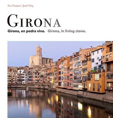 GIRONA EN PEDRA VIVA / IN LIVING STONE | 9788484789918 | VÀZQUEZ,EVA | Libreria Geli - Librería Online de Girona - Comprar libros en catalán y castellano