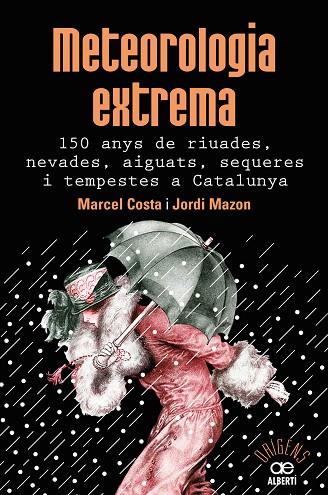 METEOROLOGIA EXTREMA.150 ANYS DE RIUADES,NEVADES,AIGUATS,SEQUERES I TEMPESTE | 9788472461628 | COSTA VILA,MARCEL/MAZON MAZON,JORDI | Llibreria Geli - Llibreria Online de Girona - Comprar llibres en català i castellà
