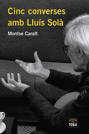 CINC CONVERSES AMB LLUÍS SOLÀ | 9788418858116 | CARALT,MONTSE | Llibreria Geli - Llibreria Online de Girona - Comprar llibres en català i castellà