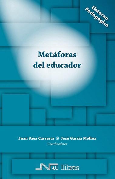 METÁFORAS DEL EDUCADOR | 9788476428382 | SÁEZ CARRERAS,JUAN/GARCÍA MOLINA,JOSÉ (COORD) | Llibreria Geli - Llibreria Online de Girona - Comprar llibres en català i castellà