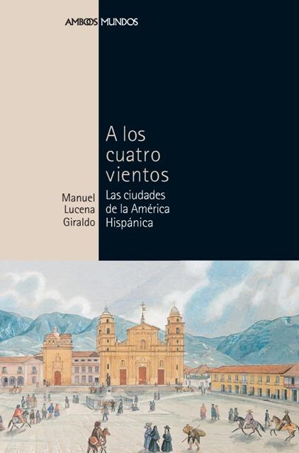 A LOS CUATRO VIENTOS | 9788496467170 | LUCENA GIRALDO,MANUEL | Llibreria Geli - Llibreria Online de Girona - Comprar llibres en català i castellà