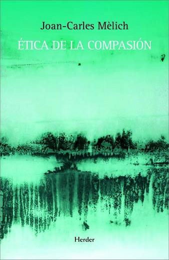 ÉTICA DE LA COMPASIÓN | 9788425426599 | MÈLICH,JOAN-CARLES | Llibreria Geli - Llibreria Online de Girona - Comprar llibres en català i castellà