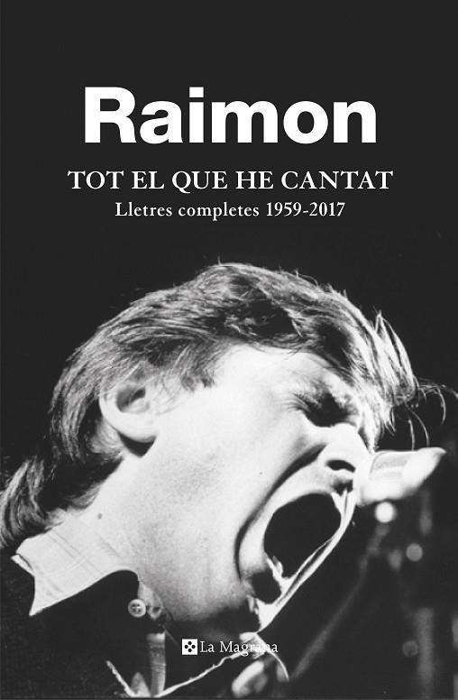 TOT EL QUE HE CANTAT.LLETRES COMPLETES 1959-2017 | 9788482648279 | RAIMON | Llibreria Geli - Llibreria Online de Girona - Comprar llibres en català i castellà