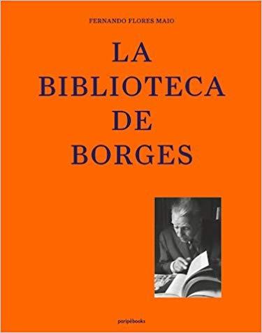 LA BIBLIOTECA DE BORGES | 9788494723872 | FLORES MAIO,FERNANDO  | Libreria Geli - Librería Online de Girona - Comprar libros en catalán y castellano