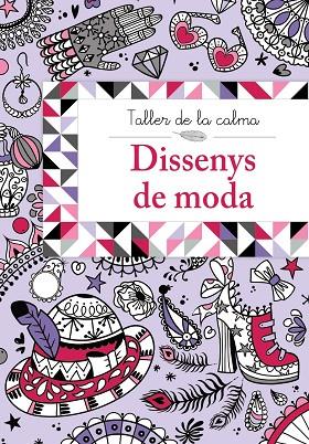 TALLER DE LA CALMA.DISSENYS DE MODA | 9788499067025 | VV. AA. | Llibreria Geli - Llibreria Online de Girona - Comprar llibres en català i castellà