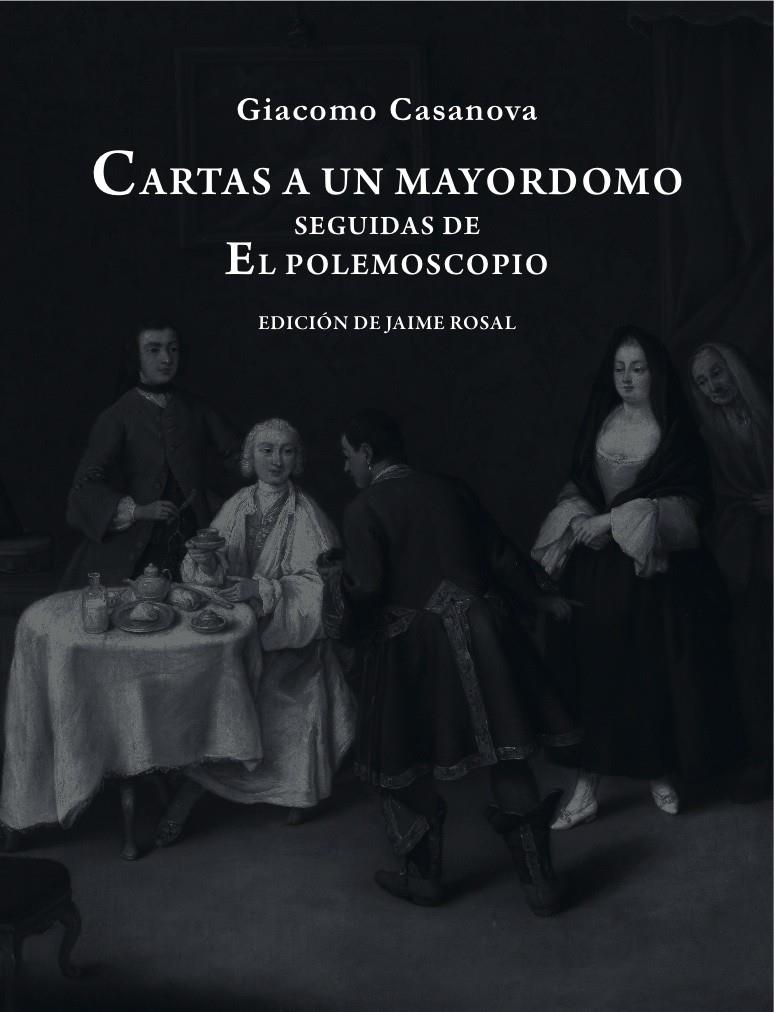 CARTAS A UN MAYORDOMO SEGUIDAS DE EL POLEMOSCOPIO | 9788492607969 | CASANOVA,GIACOMO (1725-1798,VENÈCIA) | Llibreria Geli - Llibreria Online de Girona - Comprar llibres en català i castellà