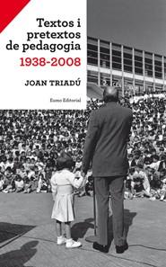 TEXTOS I PRETEXTOS DE PEDAGOGIA 1938-2008 | 9788497663540 | TRIADU,JOAN | Llibreria Geli - Llibreria Online de Girona - Comprar llibres en català i castellà