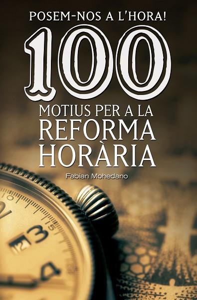 POSEM-NOS A L'HORA! 100 MOTIUS PER A LA REFORMA HORÀRIA | 9788490344606 | MOHEDANO,FABIAN | Llibreria Geli - Llibreria Online de Girona - Comprar llibres en català i castellà