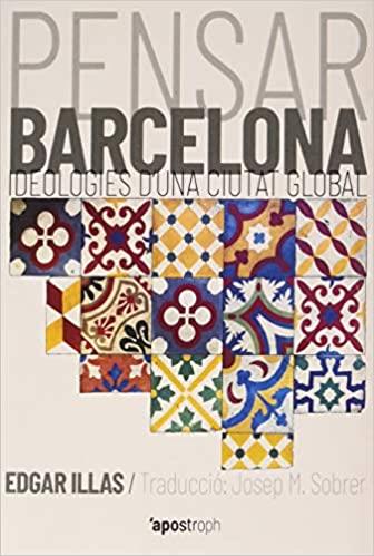 PENSAR BARCELONA.IDEOLOGIES D'UNA CIUTAT GLOBAL | 9788494990021 | ILLAS,EDGAR | Llibreria Geli - Llibreria Online de Girona - Comprar llibres en català i castellà