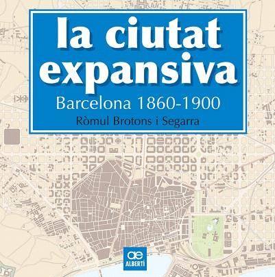 LA CIUTAT EXPANSIVA BARCELONA 1860-1900 | 9788472461505 | BROTONS I SEGARRA,RÒMUL | Llibreria Geli - Llibreria Online de Girona - Comprar llibres en català i castellà