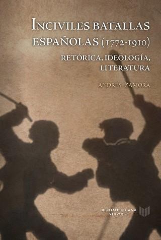 INCIVILES BATALLAS ESPAÑOLAS (1772-1910).RETÓRICA, IDEOLOGÍA, LITERATURA | 9788491923176 | ZAMORA,ANDRÉS | Llibreria Geli - Llibreria Online de Girona - Comprar llibres en català i castellà