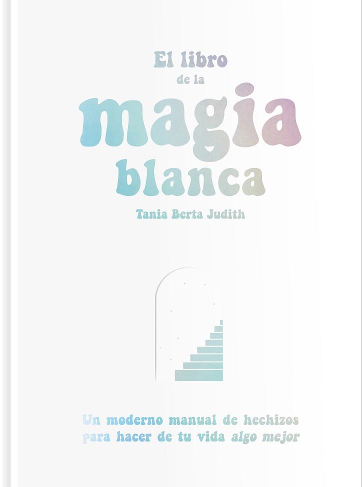 EL LIBRO DE LA MAGIA BLANCA | 9788417617288 | BERTA JUDITH,TANIA | Llibreria Geli - Llibreria Online de Girona - Comprar llibres en català i castellà