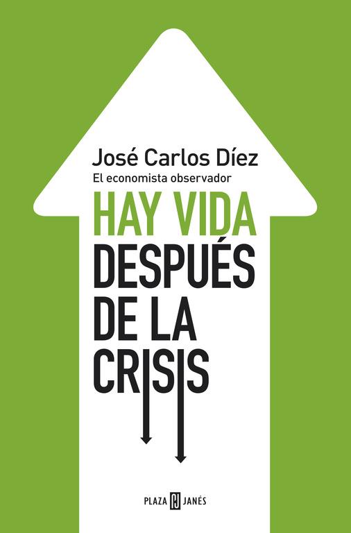 HAY VIDA DESPUÉS DE LA CRISIS | 9788401346743 | DÍEZ,JOSÉ CARLOS  | Llibreria Geli - Llibreria Online de Girona - Comprar llibres en català i castellà