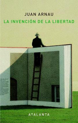 LA INVENCIÓN DE LA LIBERTAD | 9788494377075 | ARNAU,JUAN | Llibreria Geli - Llibreria Online de Girona - Comprar llibres en català i castellà