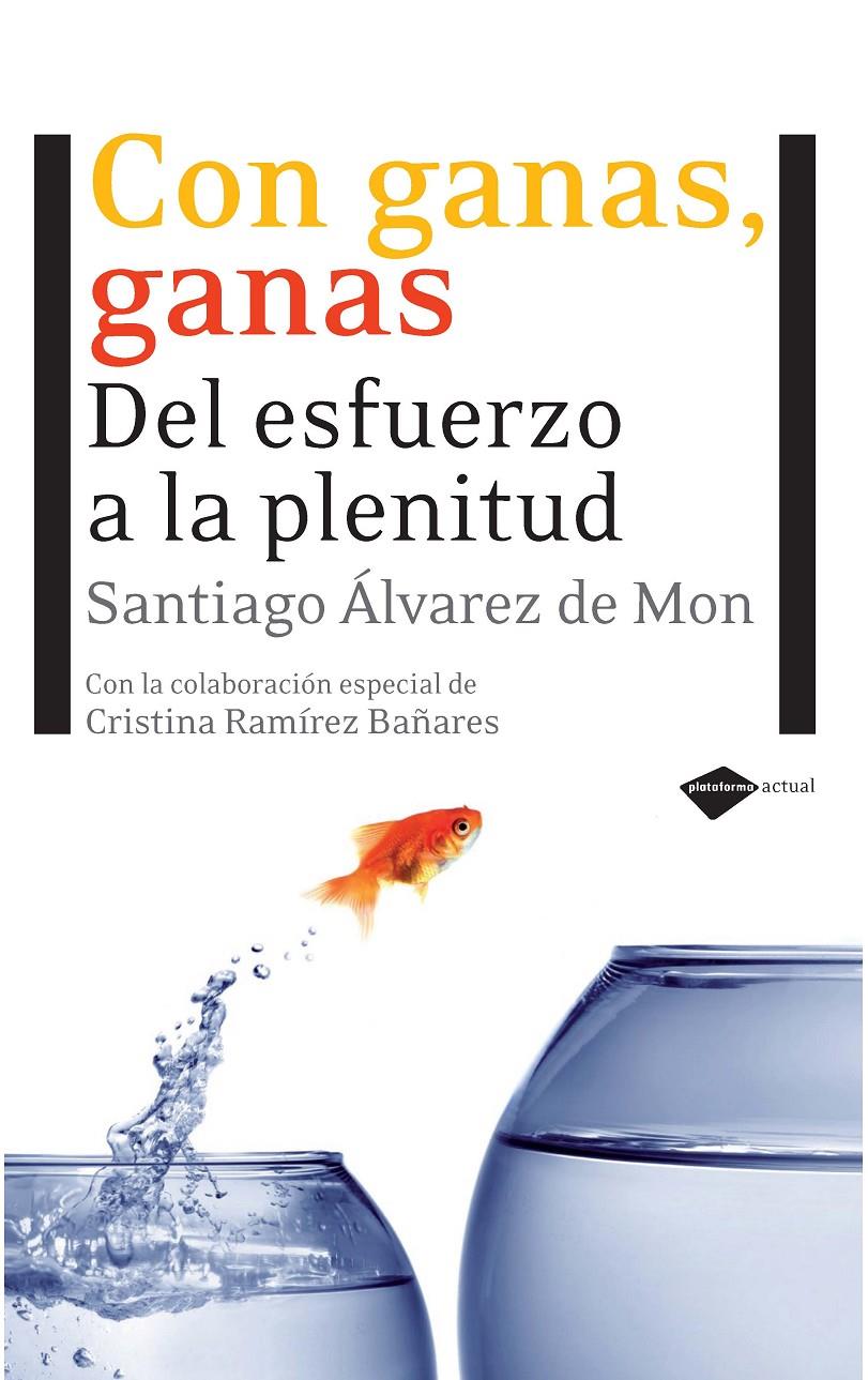 CON GANAS,GANAS.DEL ESFUERZO A LA PLENITUD | 9788496981676 | ALVAREZ DE MON,SANTIAGO | Llibreria Geli - Llibreria Online de Girona - Comprar llibres en català i castellà