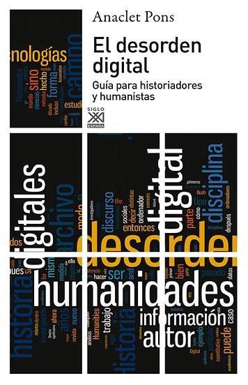 EL DESORDEN DIGITAL.GUÍA PARA HISTORIADORES Y HUMANISTAS | 9788432316425 | PONS,ANACLET | Llibreria Geli - Llibreria Online de Girona - Comprar llibres en català i castellà