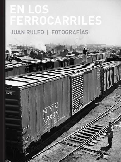EN LOS FERROCARRILES.FOTOGRAFÍAS | 9788415118985 | RULFO,JUAN | Llibreria Geli - Llibreria Online de Girona - Comprar llibres en català i castellà