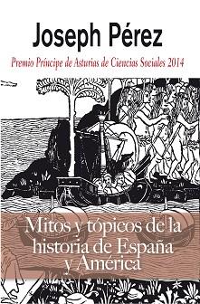 MITOS Y TOPICOS DE LA HISTORIA DE ESPAÑA Y AMERICA | 9788496107694 | PEREZ,JOSEPH | Llibreria Geli - Llibreria Online de Girona - Comprar llibres en català i castellà