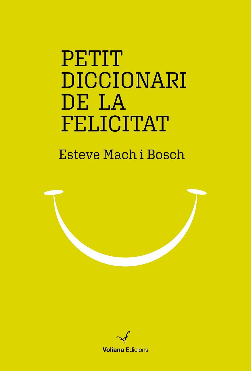 PETIT DICCIONARI DE LA FELICITAT | 9788494977947 | MACH BOSCH,ESTEVE | Llibreria Geli - Llibreria Online de Girona - Comprar llibres en català i castellà