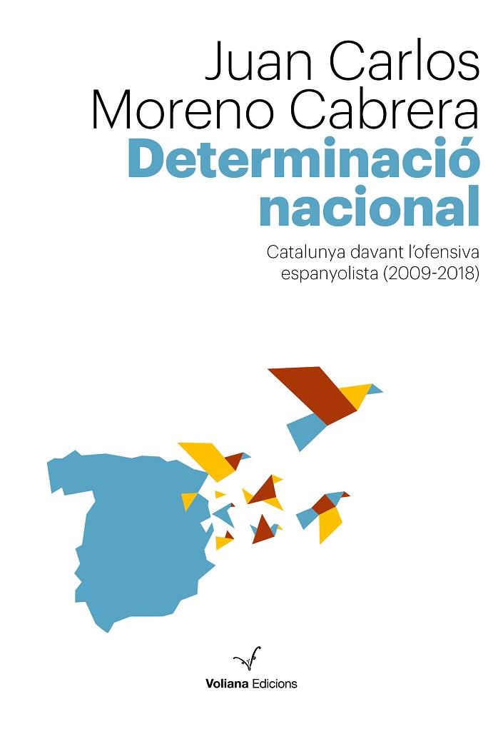 DETERMINACIÓ NACIONAL.CATALUNYA DAVANT L'OFENSIVA ESPANYOLISTA (2009-2018) | 9788494823886 | MORENO CABRERA,JUAN CARLOS | Llibreria Geli - Llibreria Online de Girona - Comprar llibres en català i castellà
