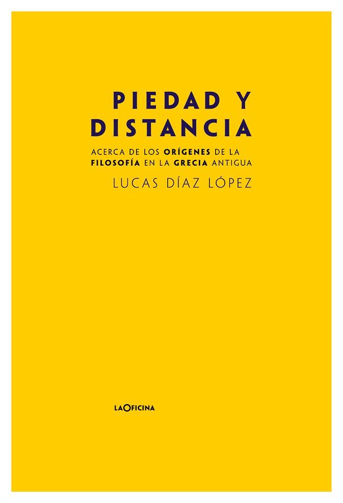 PIEDAD Y DISTANCIA.ACERCA DE LOS ORIGENES DE LA FILOSOFIA EN LA GRECIA ANTIGUA | 9788412113679 | DÍAZ LÓPEZ,LUCAS | Llibreria Geli - Llibreria Online de Girona - Comprar llibres en català i castellà