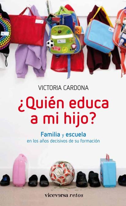 QUIÉN EDUCA A MI HIJO? FAMILIA Y ESCUELA EN LOS AÑOS DECISIVOS DE SU FORMACIÓN | 9788492819980 | CARDONA,VICTORIA | Llibreria Geli - Llibreria Online de Girona - Comprar llibres en català i castellà