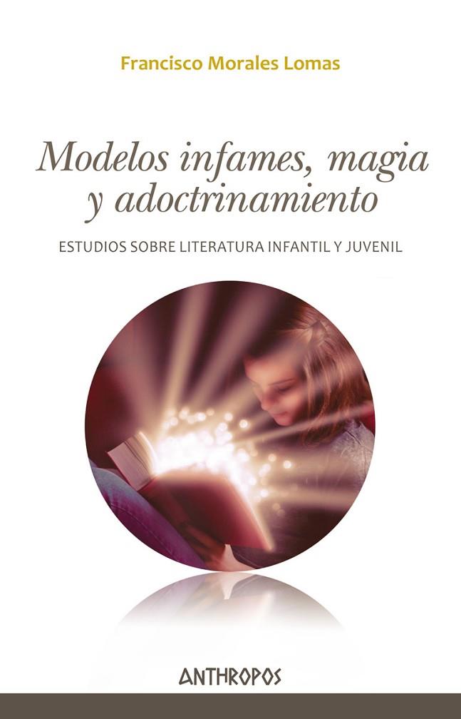 MODELOS INFAMES,MAGIA Y ADOCTRINAMIENTO.ESTUDIOS SOBRE LITERATURA INFANTIL Y JUVENIL | 9788417556112 | MORALES LOMAS,FRANCISCO | Llibreria Geli - Llibreria Online de Girona - Comprar llibres en català i castellà