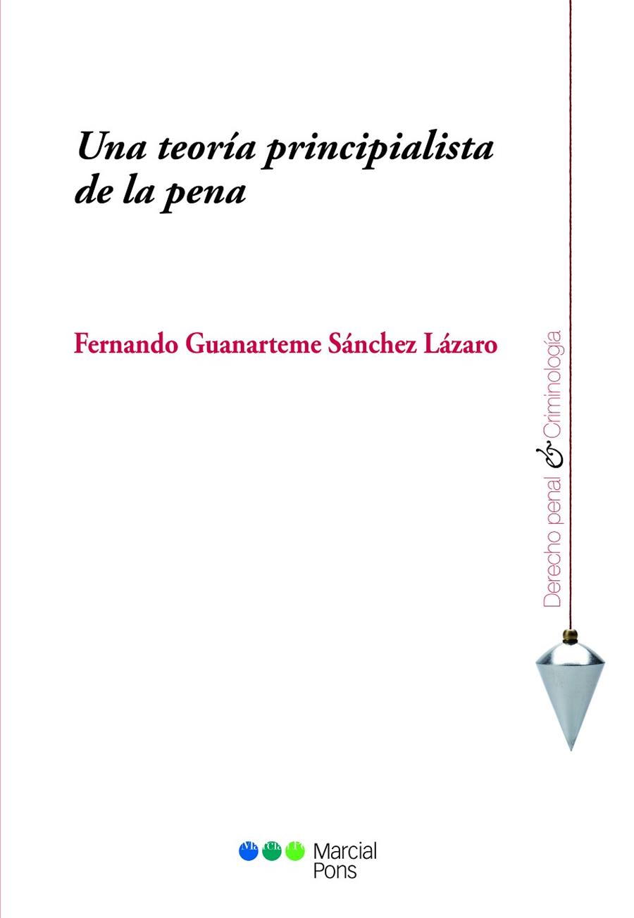 UNA TEORÍA PRINCIPALISTA DE LA PENA | 9788491230922 | GUANARTEME SÁNCHEZ LÁZARO,FERNANDO | Llibreria Geli - Llibreria Online de Girona - Comprar llibres en català i castellà