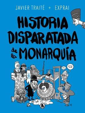 HISTORIA DISPARATADA DE LA MONARQUÍA | 9788402425805 | TRAITÉ,JAVIER | Llibreria Geli - Llibreria Online de Girona - Comprar llibres en català i castellà