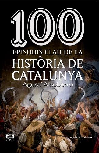 100 EPISODIS CLAU DE LA HISTÒRIA DE CATALUNYA | 9788490343449 | ALCOBERRO,AGUSTÍ | Llibreria Geli - Llibreria Online de Girona - Comprar llibres en català i castellà