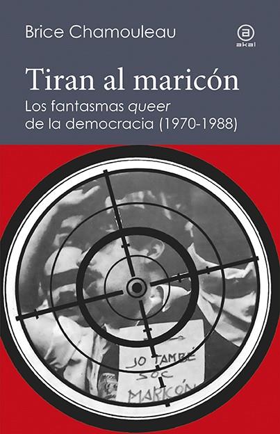 TIRAN AL MARICÓN.LOS FANTASMAS «QUEER» DE LA DEMOCRACIA (1970-1988) | 9788446045038 | CHAMOULEAU - DE MATHA,BRICE | Llibreria Geli - Llibreria Online de Girona - Comprar llibres en català i castellà