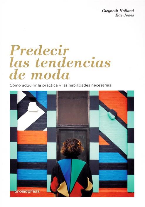 PREDECIR LAS TENDENCIAS DE MODA | 9788416851478 | HOLLAND,GUYNETH/JONES,RAE | Llibreria Geli - Llibreria Online de Girona - Comprar llibres en català i castellà