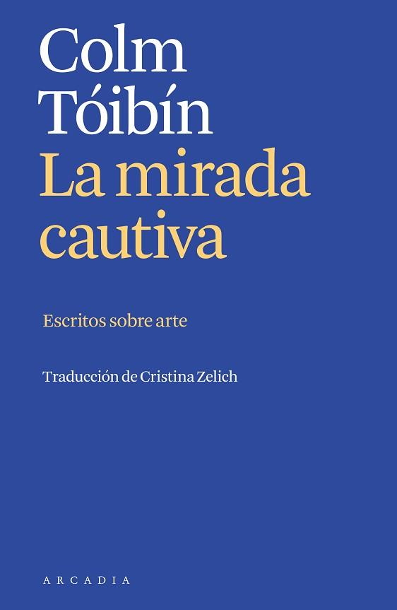 LA MIRADA CAUTIVA | 9788412667394 | TÓIBÍN, COLM | Llibreria Geli - Llibreria Online de Girona - Comprar llibres en català i castellà